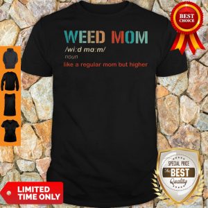 Top Weed Mom Like A Regular Mom But Higher Shirt