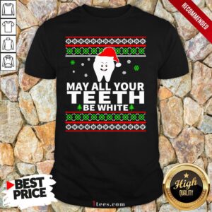 May All Your Teeth Be White Ugly Christmas Shirt
