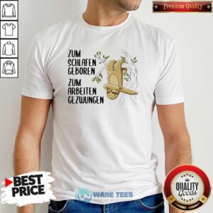 Official Sloth Zum Schlafen Geboren Zum Arbeiten Gezwungen Shirt