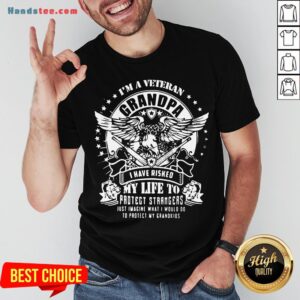 Happy I’m A Veteran Grandpa I Have Risked My Life To Protect Strangers Just Imagine What I Would Do To Protect My Grandkids Shirt