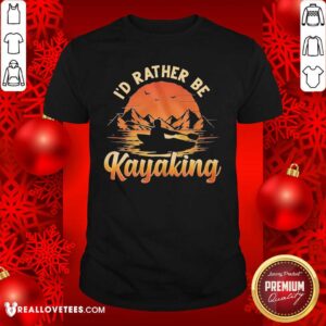 Lovely I’d Rather Be Kayaking Shirt