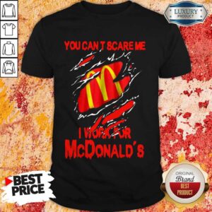 Blood Inside Me You Can’t Scare Me I Work For McDonald’s Shirt