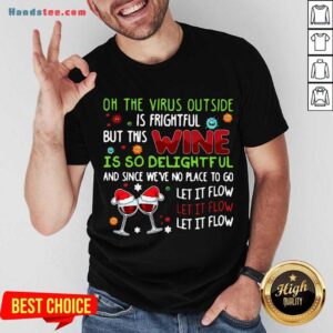 Official Oh The Virus Outside Is Frightful But This Fabric Is So Delightful And Since We're No Place To Go Shirt
