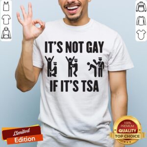 Premium It's Not Gay If It's TSA Shirt