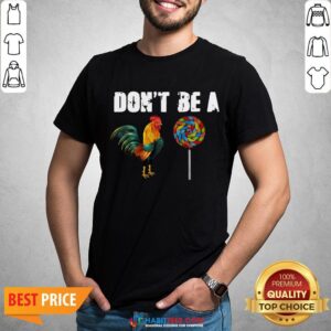 Awesome Rooster And Candy Don’t Be A Shirt