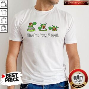 Turtle That’s How I Roll Shirt
