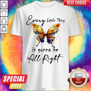 Funny Butterfly Every Little Thing Is Gonna Be Alright Shirt