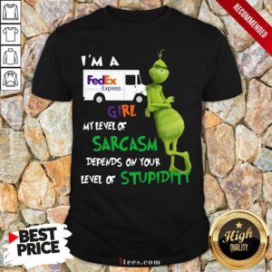 Top Grinch I’m A FedEx Express Girl My Level Of Sarcasm Depends On Your Level Of Stupidity Shirt