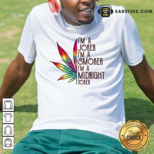 Excellent I'm A Joker I'm A Smoker I'm A Midnight Toker Shirt