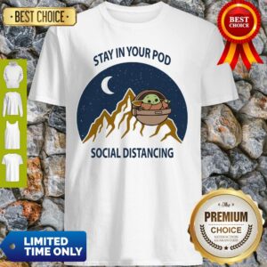 Stay In Your Pod Social Distancing Baby Yoda 2020 Shirt