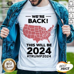 Original Were Back This Will Be 2024 Trump 2024 Shirt