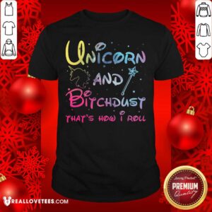 Perfect Unicorn And Bitchdust That’s How I Roll Shirt