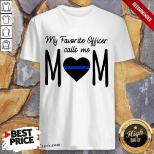My Favorite Officer Call Me Mom Shirt
