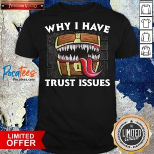Premium Why I Have Trust Issues Shirt