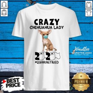 Top Crazy Chihuahua Lady Mask 2020 Toilet Paper Quarantined Shirt