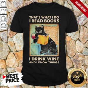 Black Cat That’S What I Do I Read Books I Drink Wine And I Know Things Shirt
