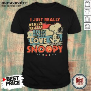 Happy I Just Really Really Really Really Love Snoopy Shirt