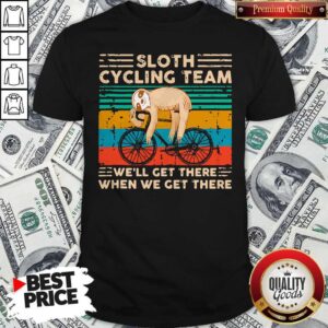 Premium Sloth Cycling Team We'll Get There When We Get There Vintage Retro Shirt