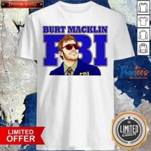 Nice Burt Macklin FBI Shirt