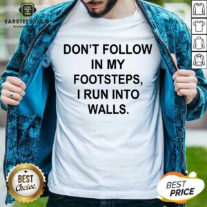 Premium Do Not Follow Footsteps Walls 4 Shirt