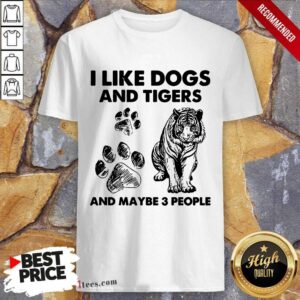 I Like Dogs And Tigers Shirt