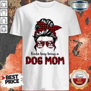Women Kinda Busy Being A Dog Mom Shirt