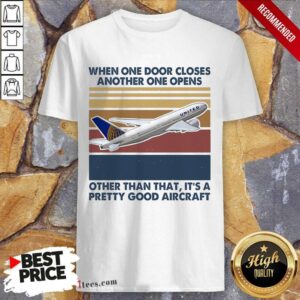 Hot When One Door Closes Another One Opens Other Than That It’s Pretty Good Aircraft Vintage Shirt