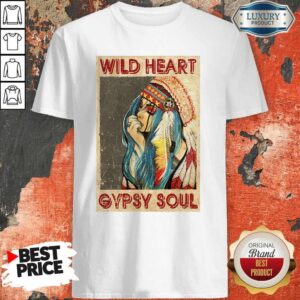 Nice Wild Heart Gypsy Soul Shirt