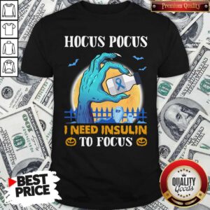 Hocus Pocus I Need Insulin To Focus Shirt