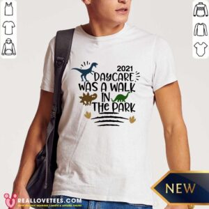Dinosaur 2021 Day Care Was A Walk In The Pank Shirt