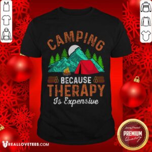 Camping Because Therapy Is Expensive Shirt