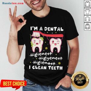 Pretty I'm A Dental Hygienist Hygienist Hygienist I Clean Teeth Shirt