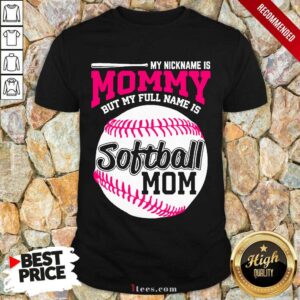 My Nickname Is Mommy But My Full Name Is Softball Mom Shirt