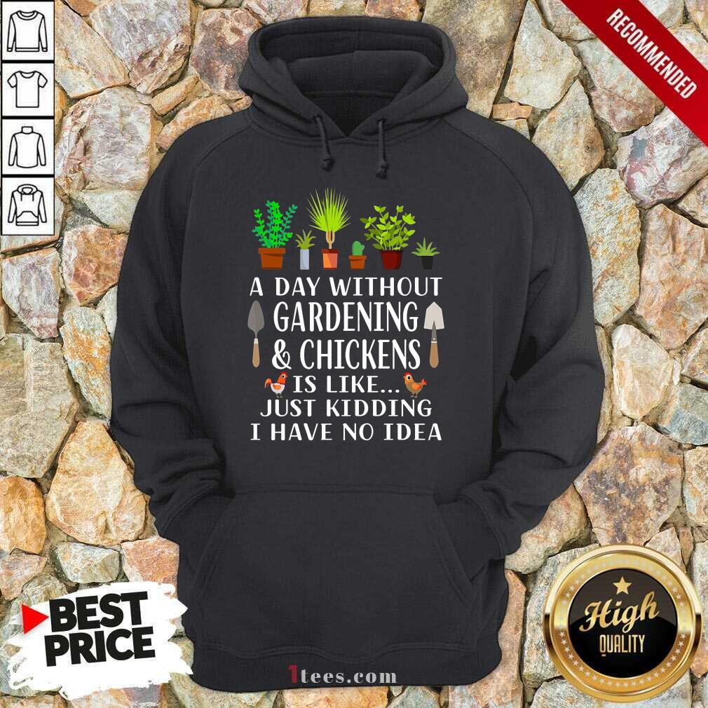 A Day Without Gardening And Chickens Shirt
