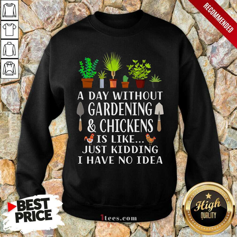 A Day Without Gardening And Chickens Shirt