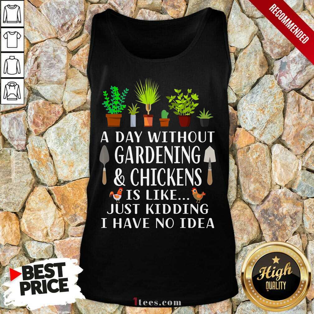 A Day Without Gardening And Chickens Shirt