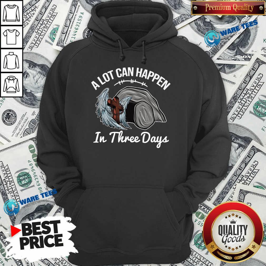 A Lot Can Happen In 3 Days Christian Easter Shirt