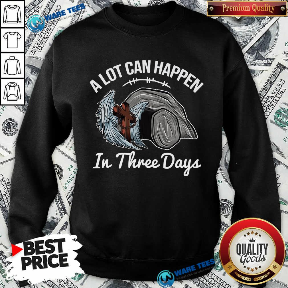 A Lot Can Happen In 3 Days Christian Easter Shirt