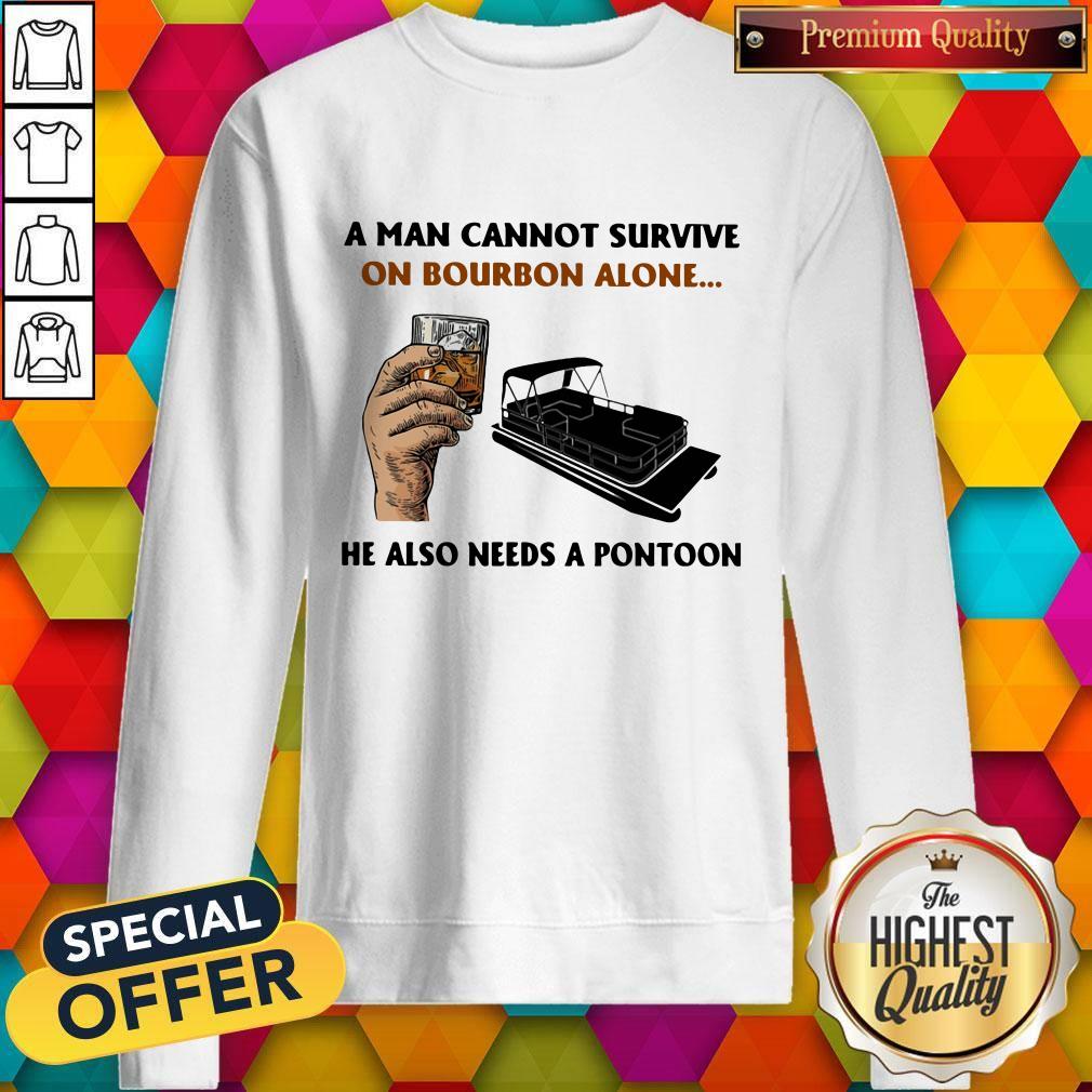 A Man Cannot Survive On Bourbon Alone He Also Needs A Pontoon Shirt