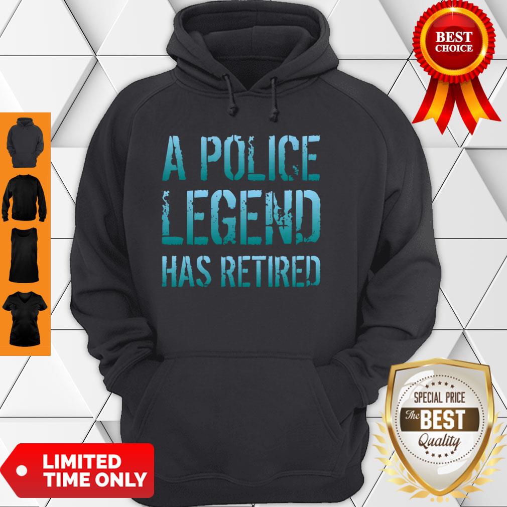 A Police Legend Has Retired Retiring Officer Retirement Gift Pullover Shirt