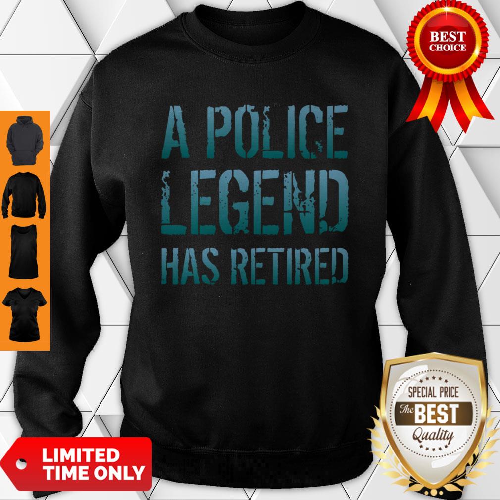 A Police Legend Has Retired Retiring Officer Retirement Gift Pullover Shirt