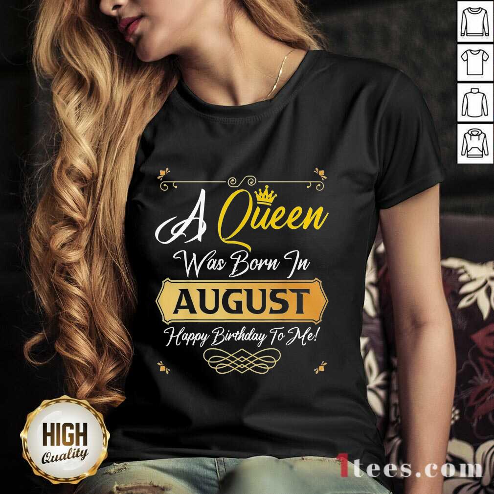 A Queen Was Born In August Happy Birthday To Me Shirt