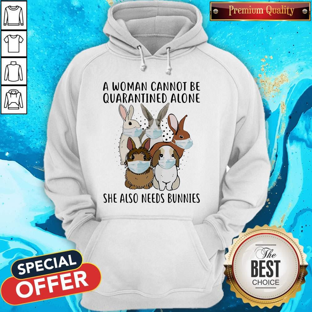 A Woman Cannot Be Quarantined Alone She Also Needs Bunnies Shirt