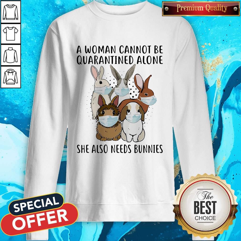 A Woman Cannot Be Quarantined Alone She Also Needs Bunnies Shirt
