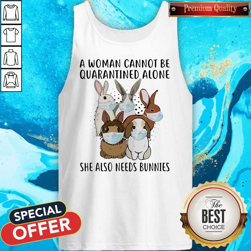A Woman Cannot Be Quarantined Alone She Also Needs Bunnies Shirt