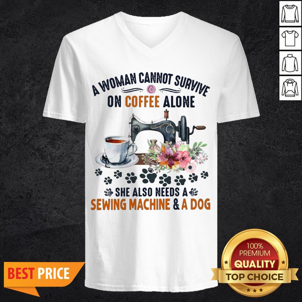 a-woman-cannot-survive-on-coffee-a-lone-she-also-needs-a-sewing-machine-and-a-dog-v-neck.jpg