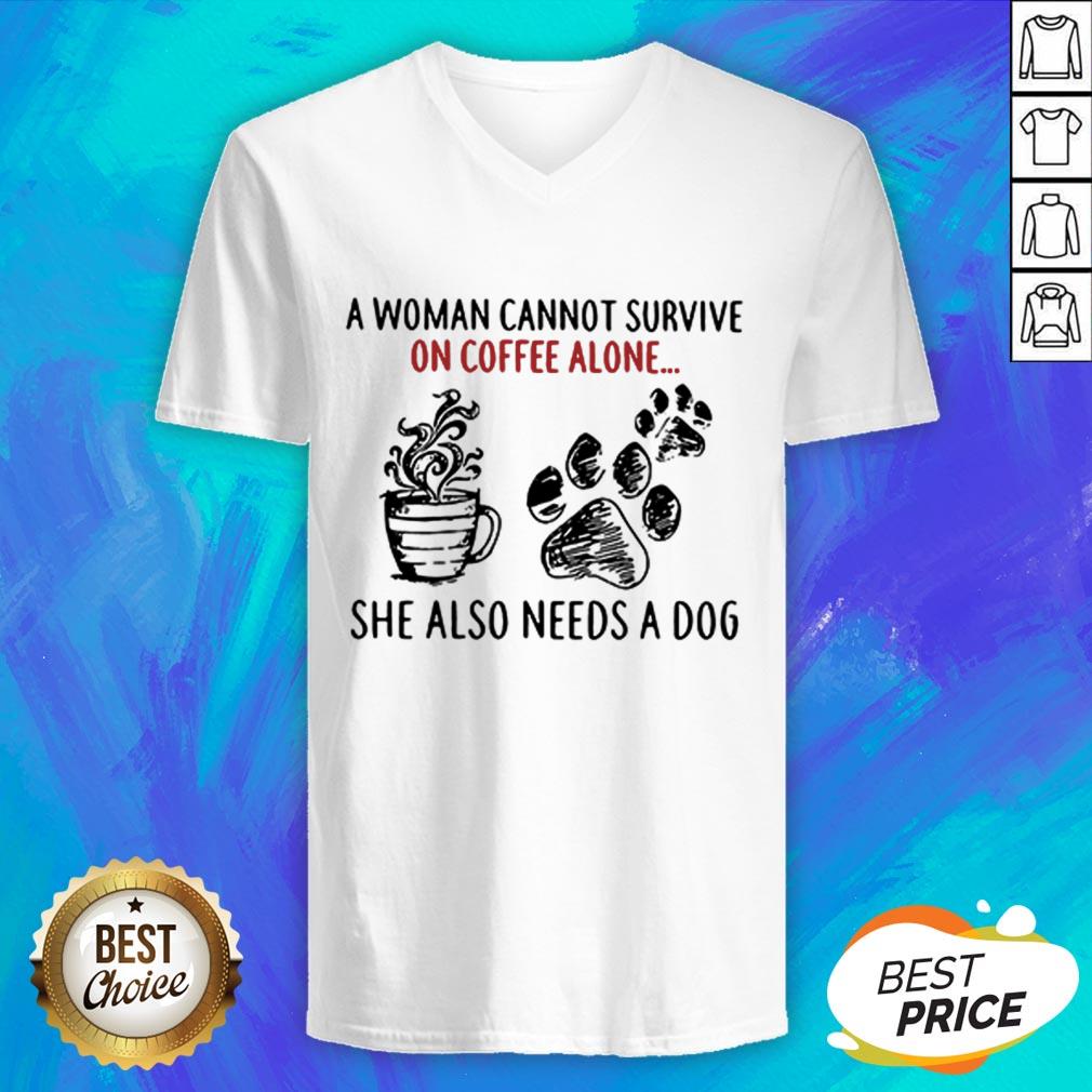 A Woman Cannot Survive On Coffee Alone She Also Needs A Dog Shirt