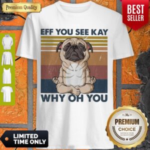Nice Pug Dog Yoga Eff You See Kay Why Oh You Vintage Shirt