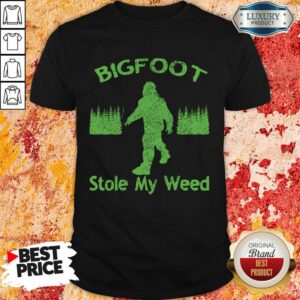 Bigfoot Stole My Weed Shirt