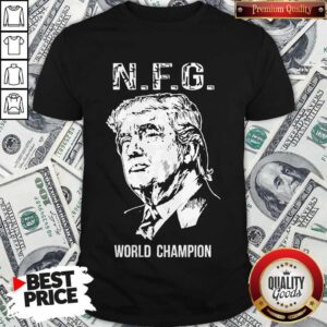 Funny Donald Trump NFG World Champion Shirt